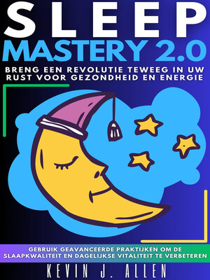 cover image of SLEEP MASTERY 2.0--Breng Een Revolutie Teweeg In Uw Rust Voor Gezondheid En Energie